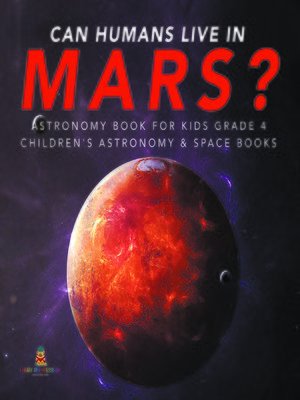 cover image of Can Humans Live in Mars?--Astronomy Book for Kids Grade 4--Children's Astronomy & Space Books